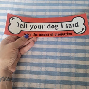 Grijp de productiemiddelen (Zeg tegen je hond dat ik dit gezegd heb) Bumpersticker