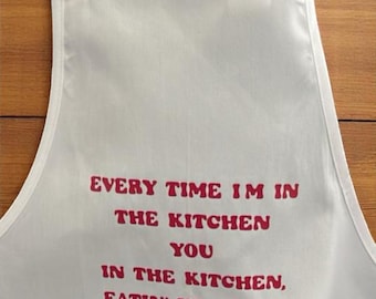 Every Time I'm in the Kitchen- Apron – Funny Cooking Apron – Food Lover Gift – Personalized Apron Option, Baking, Funny Quote