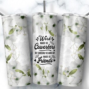 Work Made Us Coworkers, 20oz Skinny Tumbler Sublimation Designs, Coworker leaving, Coworker Gift, Farewell Gift, Colleagues, Going away Gift