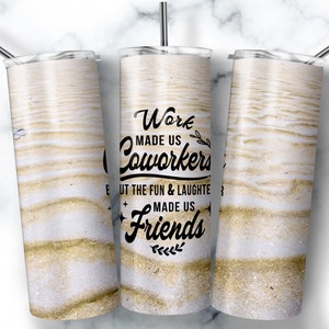 Work Made Us Coworkers, 20oz Skinny Tumbler Sublimation Designs, Coworker leaving, Coworker Gift, Farewell Gift, Colleagues, Going away Gift