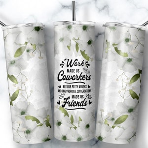 Work Made Us Coworkers, 20oz Skinny Tumbler Sublimation Designs, Coworker leaving, Coworker Gift, Farewell Gift, Colleagues, Going away Gift