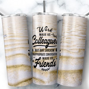 Work Made Us Colleagues, 20oz Skinny Tumbler Sublimation Designs, Coworker leaving, Coworker Gift, Farewell Gift, Colleagues,Going away Gift