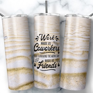 Work Made Us Coworkers, 20oz Skinny Tumbler Sublimation Designs, Coworker leaving, Coworker Gift, Farewell Gift, Colleagues, Going away Gift