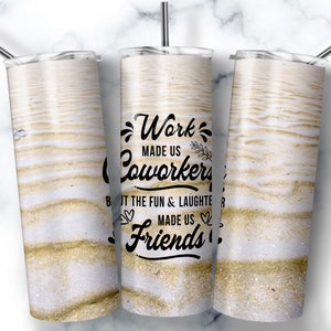 Work Made Us Coworkers, 20oz Skinny Tumbler Sublimation Designs, Coworker leaving, Coworker Gift, Farewell Gift, Colleagues, Going away Gift