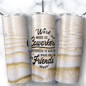 Work Made Us Coworkers, 20oz Skinny Tumbler Sublimation Designs, Coworker leaving, Coworker Gift, Farewell Gift, Colleagues, Going away Gift