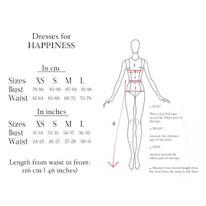 May include: A size chart for dresses in centimeters and inches. The chart includes sizes XS, S, M, and L. The chart shows measurements for bust and waist. The chart also includes a diagram of a woman with measurements labeled for bust, waist, and hips. The text on the chart reads 'Dresses for HAPPINESS', 'In cm', 'Sizes', 'Bust', 'Waist', 'In inches', 'Length from waist in front: 116 cm (46 inches)', '1: BUST', 'Wear a bra Pull tape across the fullest part of the bust', '2: WAIST', 'measure the slimmest part of the waist', '3: HIPS', 'measure around the fullest part of the hips', '4. Measure your desired length from the front from the waist to the floor.'