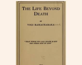 The Life Beyond Death,YOGI RAMACHARAKA