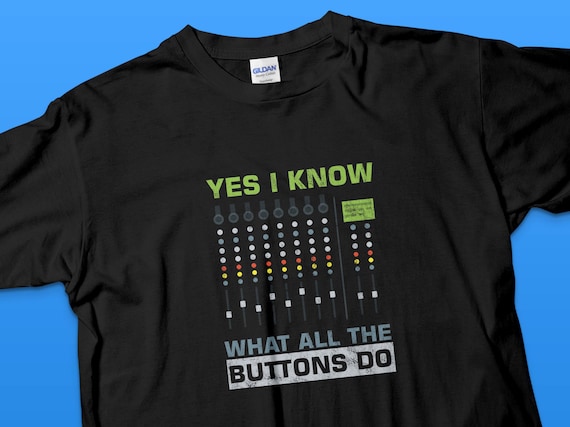 I Know What All The Buttons Do Audio Sound Engineer T-Shirt I Know What All The Buttons Do Audio Sound Engineer T-Shirt