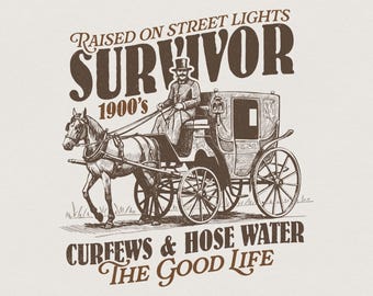 Funny 1900s Survivor PNG, Retro Western Humor, Sublimation Design, Millennial Sarcastic Clipart, Vintage Throwback, Meme Trending Art