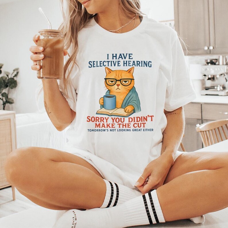 Cat Have Selective Hearing You Didn't Make Cut, Funny Cat Meme Shirt, Cat Lover Gifts, Sarcastic Cat Tee, Instant Digital PNG Download image 9