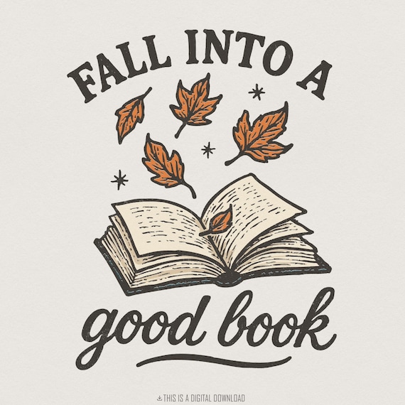 Fall Into a Good Book PNG, Autumn Reading Shirt, Book Lover Digital Download, Cozy Fall PNG, Literary Tee Design, Teacher Gift Printable