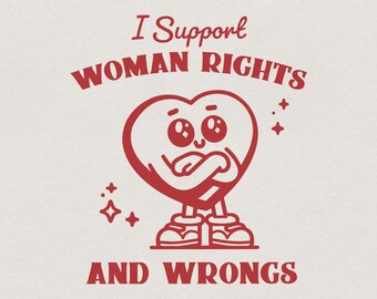 I Support Women's Rights and Wrongs PNG, Funny Feminist Design, Retro Heart, International Women's Day, Meme T-Shirt, Women's Rights