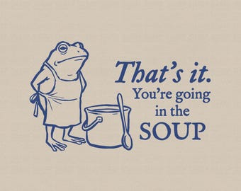 Eso es todo. Vas a caer en la sopa PNG divertido, PNG sarcástico, PNG moderno, cita de meme de rana, diseños de camisetas gráficas de animales retro sarcásticos