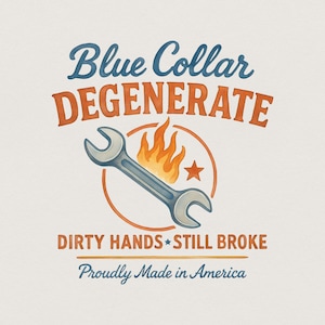 Könnte beinhalten: Ein Grafikdesign mit dem Text Blue Collar DEGENERATE, DIRTY HANDS STILL BROKE und Proudly Made in America. Ein blauer Schraubenschlüssel ist diagonal über einem gelb-orangen Flammensymbol in einem orangefarbenen Kreis mit einem kleinen Stern platziert.