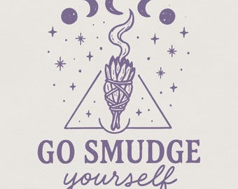 Go Smudge Yourself PNG, Witch png, Witchy Vibes, Magic png, Halloween Png, Goth png, Gothic png, Moon Phase png, Witchy png, Smudge png
