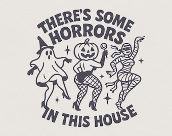 There's Some Horrors In This House Halloween PNG, Funny Halloween Shirt PNG, Spooky Party Retro, Sassy Women Digital Download Tee