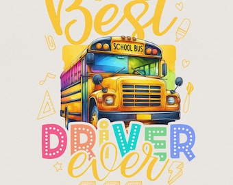 Best Bus Driver Ever Png, School Bus Png, Bus Driver Svg, Back to School Png, School Images, Bus Driver Sublimation Tshirt Design, Download