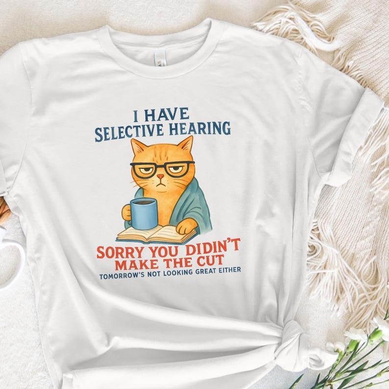 Cat Have Selective Hearing You Didn't Make Cut, Funny Cat Meme Shirt, Cat Lover Gifts, Sarcastic Cat Tee, Instant Digital PNG Download image 7