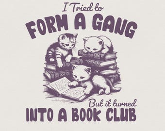 I Tried to form a Gang PNG, Funny Bookclub PNG, Bookish Shirt Design, Gift for Reader, Cat Reading Clipart, Book Club Shirt, Cat Lover PNG