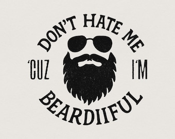 Don't Hate Me Because png, Funny Shirt png, PNG High Resolution, Shirt Vector Design, Valentine Day, Beardiful Man, Birthday Lover