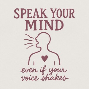 Può includere: Un'illustrazione grafica in malva scuro su sfondo beige chiaro con il testo SPEAK YOUR MIND in alto e even if your voice shakes in basso. Al centro, la sagoma di una persona che parla con un'icona a forma di cuore sul petto.