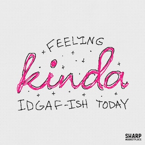 Feeling Kinda IDGAF-Ish Today PNG, Sarcastic Pink Script Quote, Funny Mental Health Shirt, Trendy Retro Sassy Design