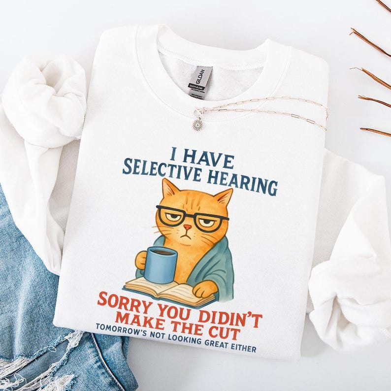 Cat Have Selective Hearing You Didn't Make Cut, Funny Cat Meme Shirt, Cat Lover Gifts, Sarcastic Cat Tee, Instant Digital PNG Download image 4