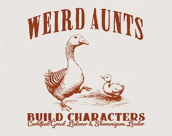 Weird Aunts Build Characters PNG, Funny Aunt Gift, Duck Goose Design for T-shirts Mugs Crafts, Printable Vintage Style