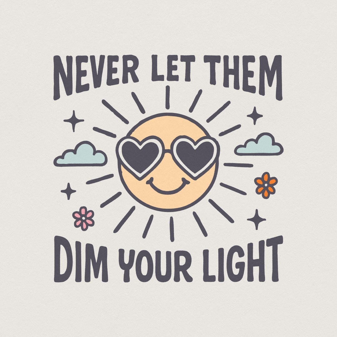 Never Let Them Dim Your Light Png, Cute Inspirational Mental Health ...