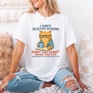 Cat Have Selective Hearing You Didn't Make Cut, Funny Cat Meme Shirt, Cat Lover Gifts, Sarcastic Cat Tee, Instant Digital PNG Download image 3