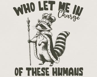 In Charge of These Humans PNG, Funny Shirt Png, Sublimation Designs, Popular Png, Trending Pngs, Raccoon Png, Sarcastic Png, Trendy Tshirt