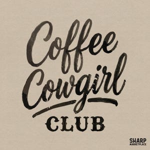 May include: A graphic design on a light beige background featuring the text Coffee Cowgirl in a dark brown, hand-lettered script font, with the word CLUB in a bold, dark brown serif font below it and the text SHARP MARKETPLACE in the bottom corner.