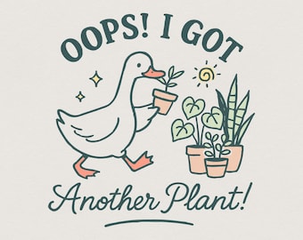 Oops I Got Another Plant Goose PNG, Funny Plant PNG, Garden Humor PNG, Sarcastic png, Vintage Goose Meme png, Trendy Botanical png