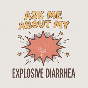 Ask Me About My Explosive Diarrhea PNG, Funny Bathroom Humor Shirt, Potty Joke Sublimation, Digital Download, Adult Humor Tee, PNG Design