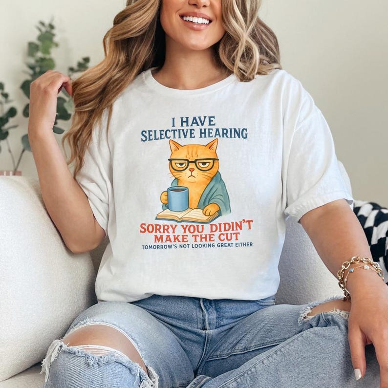 Cat Have Selective Hearing You Didn't Make Cut, Funny Cat Meme Shirt, Cat Lover Gifts, Sarcastic Cat Tee, Instant Digital PNG Download image 6