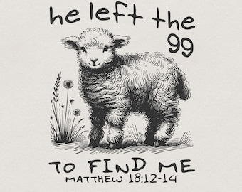 He Left The 99 PNG, Bible Verse PNG, Christian png, Religious PNG, Jesus Apparel png, Christian Sublimation, Faith png, Lost Sheep