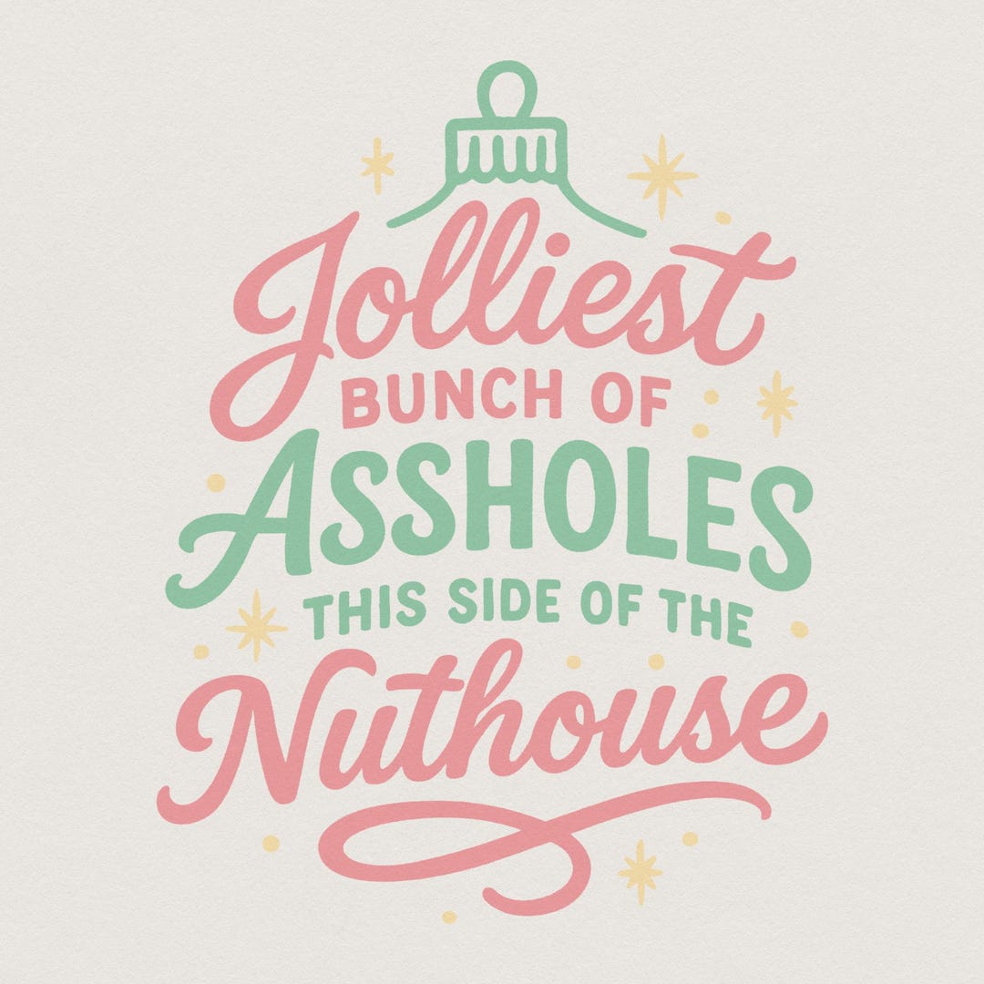 Jolliest Bunch of Assholes This Side of the Nuthouse PNG, Funny ...