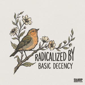 Op de afbeelding: Illustratie van een vogel op een tak met bloemen. De vogel heeft oranje en groene veren. De tekst luidt "RADICALIZED BY BASIC DECENCY". Het Sharp Marketplace-logo staat rechtsonder.
