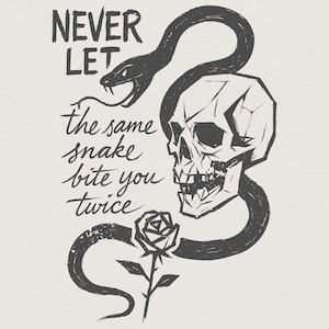 May include: A monochrome illustration depicts a snake entwined with a geometric skull, and a rose. The text reads "NEVER LET the same snake bite you twice."