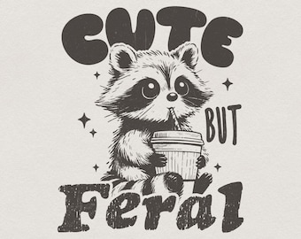 Cute But Feral Raccoon PNG, Funny Sarcastic Quote, Vintage Snarky Sublimation Design, Adult Humor, Summer Retro Shirt Feral Girl Clipart