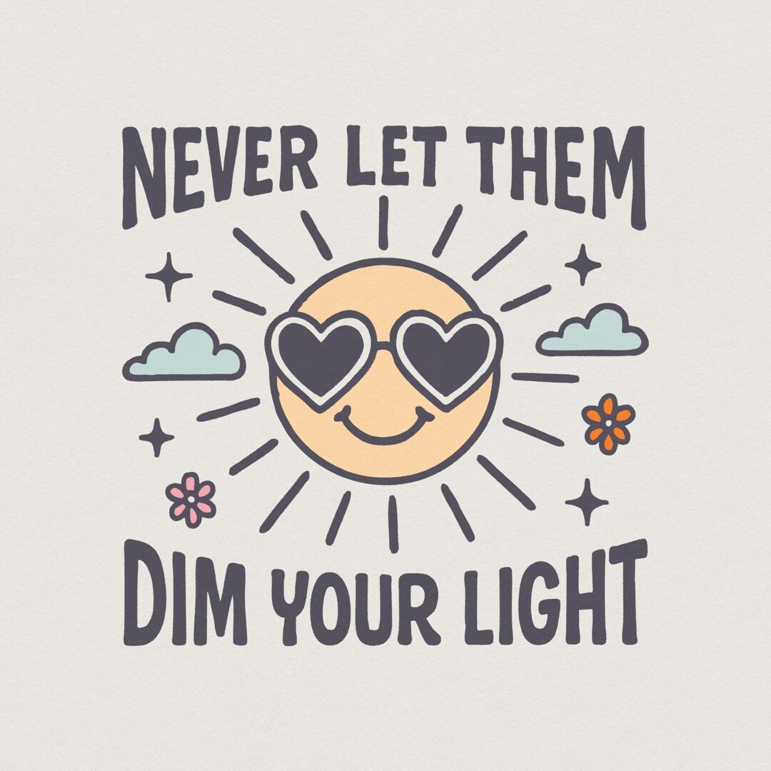 Never Let Them Dim Your Light Png, Cute Inspirational Mental Health ...