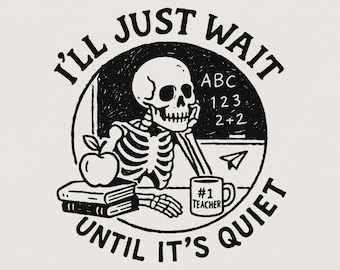 I'll Just Wait Until It's Quiet PNG, Funny Teacher Skeleton PNG, Classroom Humor, Vintage Teacher Design, Sarcastic Teacher Life Digital Art
