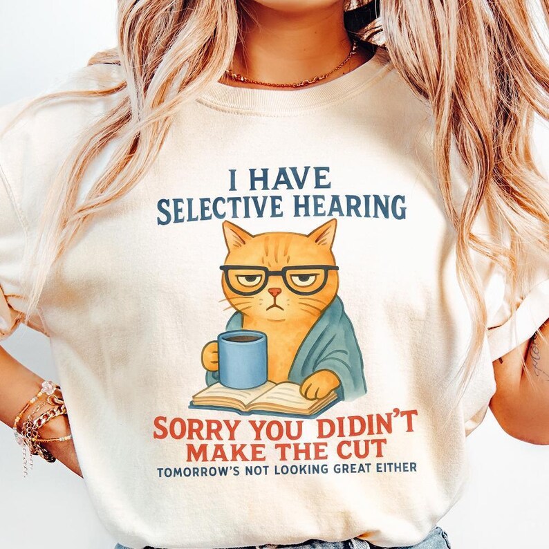 Cat Have Selective Hearing You Didn't Make Cut, Funny Cat Meme Shirt, Cat Lover Gifts, Sarcastic Cat Tee, Instant Digital PNG Download image 2