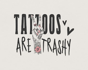 Tattoos sind Trashy PNG, lustiges Png-Design, sarkastischer digitaler Download, sarkastisches T-Shirt-Design, kantiger Grunge-Stil, eingefärbte Kunst für Erwachsene