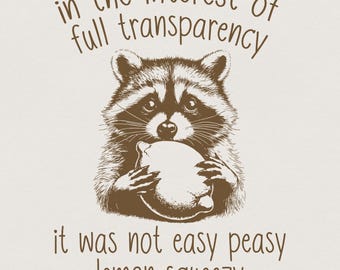 In The Interest of Full Transparency Racoon PNG, Trash Panda png, Funny Racoon PNG, Cute Racoon Digital File, Not Easy Peasy Lemon Squeezy