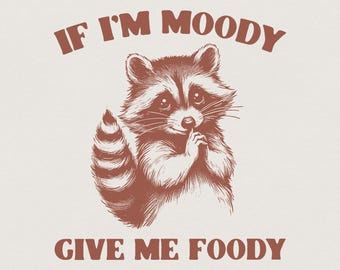 If I'm Moody Give Me Foody PNG, Funny Raccoon Design, Sarcastic Shirt Design, Trash Panda Sublimation, Digital Download, Trending Snarky Art