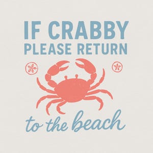 May include: A light beige print featuring a coral crab illustration with the text "IF CRABBY PLEASE RETURN to the beach" in blue. Two small floral designs flank the crab.