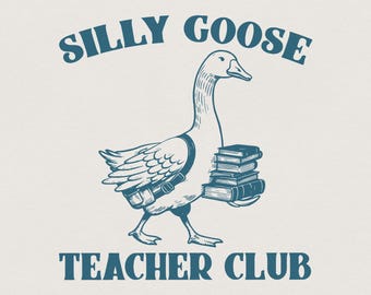 Silly Goose Teacher Club PNG Digital Download, Funny Goose Shirt, Teacher Appreciation, Back To School, Gift For Teacher, Teacher Shirt PNG