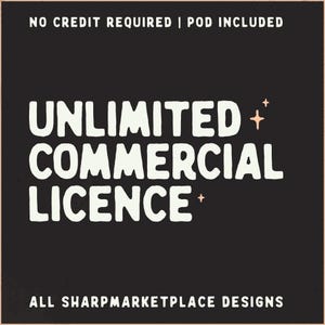 May include: A black square graphic featuring the white text UNLIMITED COMMERCIAL LICENCE in a bold, rounded font. The text NO CREDIT REQUIRED | POD INCLUDED appears at the top, with ALL SHARPMARKETPLACE DESIGNS at the bottom and two small peach stars.