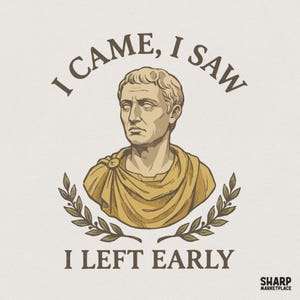 May include: A graphic illustration of a Roman bust wearing a golden toga, framed by two laurel branches. The text "I CAME, I SAW" is arched above the head, and "I LEFT EARLY" is printed below. The design features muted earth tones on a light background.